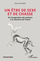 Un être de sexe et de chasse: De l’exagération des pulsions à la naissance de l’esprit (Des Hauts Et Débats) (French Edition) 2336577852 Book Cover