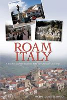 Roam Italy: A Teacher and His Students Take the Ultimate Class Trip 1440141770 Book Cover