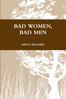 Bad Women, Bad Men 1300227583 Book Cover