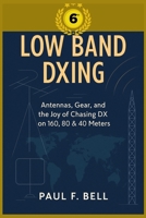 Low Band DXing 6th Edition: Antennas, Gear, and the Joy of Chasing DX on 160, 80 & 40 Meters B0FFBB4YBC Book Cover