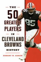 The 50 Greatest Players in Cleveland Browns History 1493062794 Book Cover
