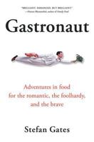 Gastronaut: Adventures in Food for the Romantic, the Foolhardy, and the Brave 0156030977 Book Cover