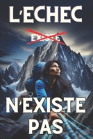 L'Échec n'Existe Pas: Les secrets de ceux qui réussissent B0DXVQL39K Book Cover
