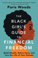 The Black Girl's Guide to Financial Freedom: Build Wealth, Retire Early, and Live the Life of Your Dreams 1737606607 Book Cover
