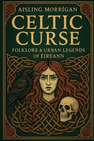Celtic Curse: Folklore & Urban Legends of Éireann B0F4L2RJBN Book Cover