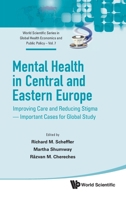 Mental Health in Central and Eastern Europe: Improving Care and Reducing Stigma - Important Cases for Global Study (World Scientific Global Health Economics and Public Policy) 9811205639 Book Cover