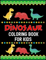 Dinosaur Coloring Book for Kids: A Dinosaur Activity Book Adventure Great Gift for Boys & Girls, Ages 4-8 1711888761 Book Cover