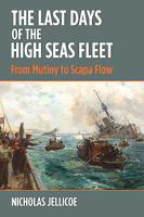 The Last Days of the High Seas Fleet: From Mutiny to Scapa FLow 1526754584 Book Cover