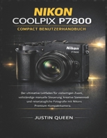 NIKON COOLPIX P7800 COMPACT BENUTZERHANDBUCH: Der ultimative Leitfaden für vielseitigen Zoom, vollständige manuelle Steuerung, kreative Szenenmodi und reisetaugliche Fotografie mit Nikons Premium-Komp B0GDN1J4VN Book Cover