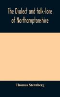 The dialect and folk-lore of Northamptonshire 9354170536 Book Cover