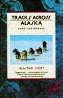 Tracks Across Alaska: A Dog Sled Journey (Traveler) 0871134705 Book Cover