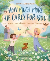 How Much More He Cares for You : God Is Bigger Than Your Worries 0310181208 Book Cover