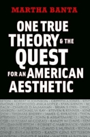 One True Theory and the Quest for an American Aesthetic 0300122977 Book Cover