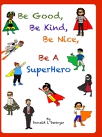 Be Good, Be Kind, Be Nice, Be a SuperHero 1892324539 Book Cover