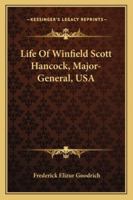 Life of Winfield Scott Hancock, Major-General, U.S.a.: His Childhood, Youth, Education, Military Career, Social and Domestic Life 1378610784 Book Cover