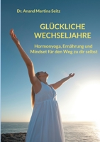 Gl?ckliche Wechseljahre: Hormonyoga, Ern?hrung und Mindset f?r den Weg zu dir selbst 3755754843 Book Cover