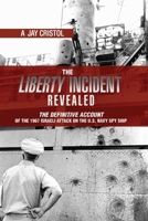 The Liberty Incident Revealed: The Definitive Account of the 1967 Israeli Attack on the U.S. Navy Spy Ship 1612513409 Book Cover