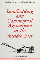 Landholding and Commercial Agriculture in the Middle East (SUNY Series in the Social & Economic History of the Middle East) 0791405516 Book Cover