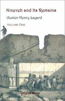 Nineveh and Its Remains: With an Account of a Visit to the Chaldaean Christians of Kurdistan, and the Yezidis, Or Devil-Worshippers; and an Enquiry ... and Arts of the Ancient Assyrians; Volume 1 1015999859 Book Cover