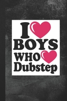 I Love Boys Who Love Dubstep: Blank Lined Notebook Journal Gift for Dubstep Lover 1693859459 Book Cover