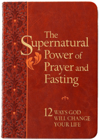 The Supernatural Power of Prayer and Fasting: 10 Secrets of Spiritual Strength 1424567890 Book Cover