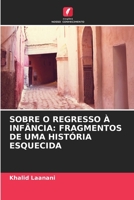 Sobre O Regresso � Inf�ncia: Fragmentos de Uma Hist�ria Esquecida 6205363046 Book Cover