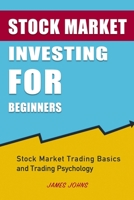 Stock Market Investing for Beginners: Stock Market Trading Basics and Trading Psychology 1953732917 Book Cover