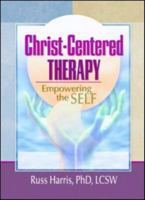 Christ-Centered Therapy: Empowering the Self 0789012286 Book Cover