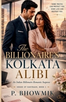 The Billionaire’s Kolkata Alibi: An Indian Billionaire Romantic Suspense (House of Kaviraan) B0H24VZ8RP Book Cover