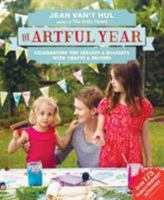 The Artful Year: Celebrating the Seasons and Holidays with Crafts and Recipes--Over 175 Family- Friendly Activities 1611801494 Book Cover
