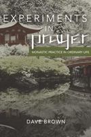 Experiments in Prayer: Monastic Practice in Ordinary Life 1792199872 Book Cover