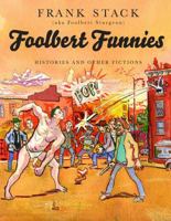 Foolbert Funnies: Histories and Other Fictions 1606998080 Book Cover