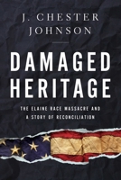 Damaged Heritage: The Elaine Race Massacre and A Story of Reconciliation 1643134663 Book Cover