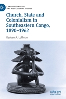 Church, State and Colonialism in Southeastern Congo, 1890-1962 3030173828 Book Cover