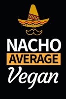 Nacho Average Vegan: Funny Vegan Notebook/Journal (6” X 9”) Gift For Christmas Or Birthday 1676329420 Book Cover
