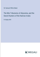 The Nile Tributaries of Abyssinia, and the Sword Hunters of the Hamran Arabs: in large print 3368318187 Book Cover
