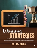Winning Strategies: How Top Brands Leverage AI & ML to Deliver Exceptional Customer Experiences in Digital Marketing B0DRCYQNXS Book Cover