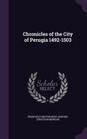 Chronicles Of The City Of Perugia, 1492-1503 1016975368 Book Cover