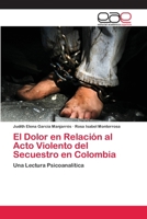 El Dolor en Relación al Acto Violento del Secuestro en Colombia 3659079456 Book Cover