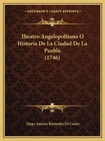 Theatro Angelopolitano O Historia De La Ciudad De La Puebla (1746) 1120940095 Book Cover
