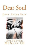 Dear Soul: Love After Pain 1511895640 Book Cover