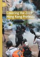 Covering the 2019 Hong Kong Protests 3030822281 Book Cover