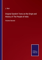 Original Sanskrit Texts, Vol. 2: On the Origin and History of the People of India, Their Religion and Institutions, Collected, Translated, and Illustrated (Classic Reprint) 1146816782 Book Cover