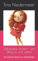 Selbstliebe finden - ein Weg zu sich selbst: Ein kleines Buch zur Selbstliebe B09YVVTNCN Book Cover