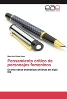 Pensamiento crítico de personajes femeninos: En tres obras dramaticas chilenas del siglo XIX 6200361401 Book Cover