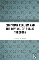 Christian Realism and the Revival of Public Theology (Routledge Studies in Religion and Politics) 1032884932 Book Cover
