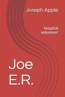 Joe E.R.: Hospital Volunteer 1091848572 Book Cover