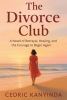 The Divorce Club: A Novel of Betrayal, Healing, and the Courage to Begin Again B0FXLXMVMD Book Cover