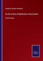 On the Action of Medicines in the System: Fourth Edition 3752532327 Book Cover