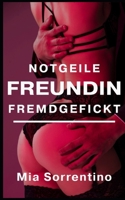 Notgeile Freundin fremdgefickt: Eine Cuckold-Geschichte B0CQRQ2W9Y Book Cover